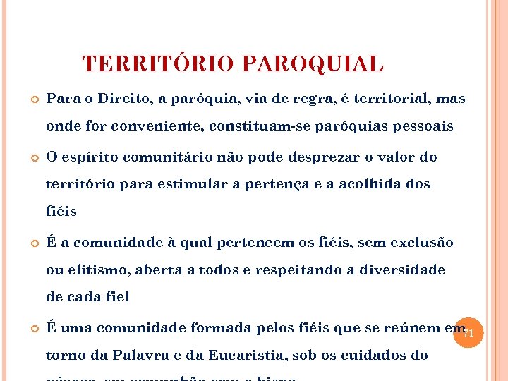 TERRITÓRIO PAROQUIAL Para o Direito, a paróquia, via de regra, é territorial, mas onde