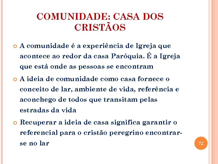 COMUNIDADE: CASA DOS CRISTÃOS A comunidade é a experiência de Igreja que acontece ao