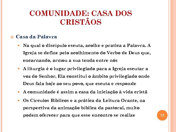 COMUNIDADE: CASA DOS CRISTÃOS Casa da Palavra Na qual o discípulo escuta, acolhe e