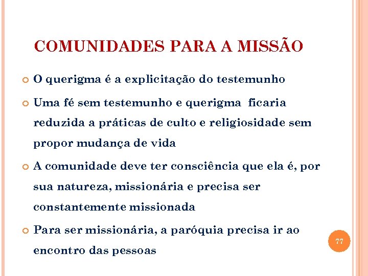 COMUNIDADES PARA A MISSÃO O querigma é a explicitação do testemunho Uma fé sem