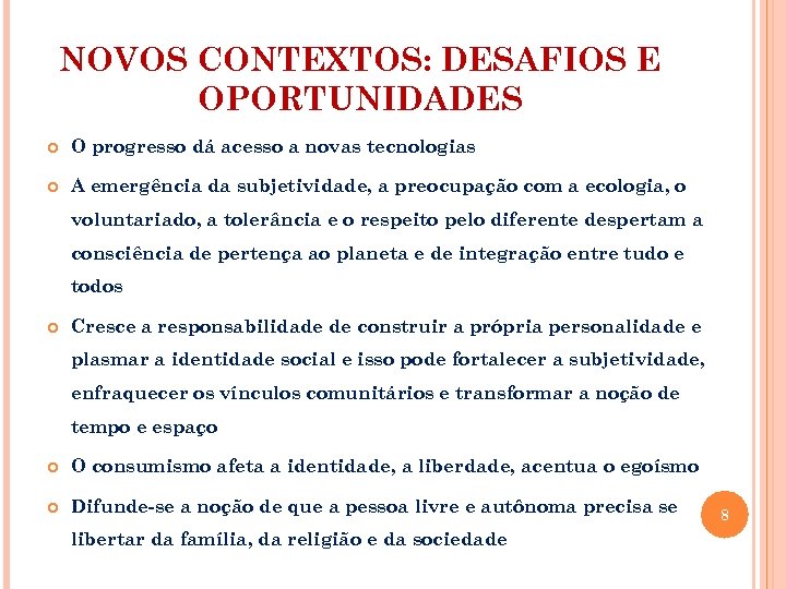 NOVOS CONTEXTOS: DESAFIOS E OPORTUNIDADES O progresso dá acesso a novas tecnologias A emergência