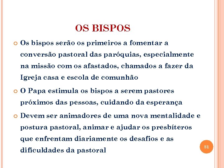 OS BISPOS Os bispos serão os primeiros a fomentar a conversão pastoral das paróquias,