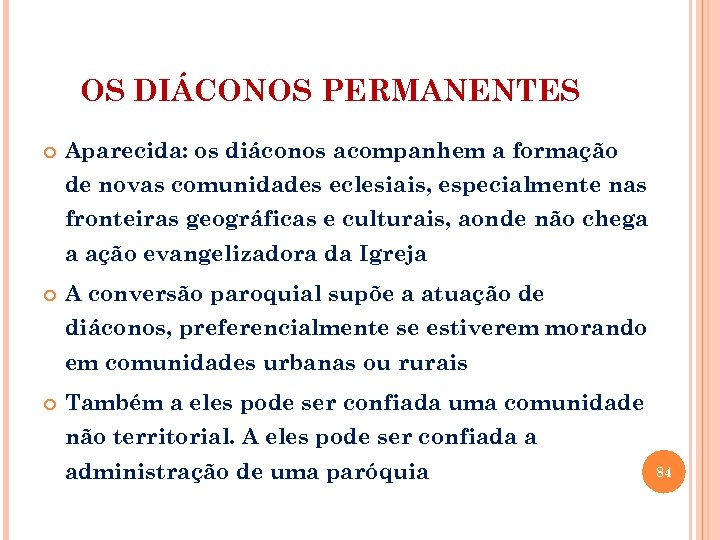 OS DIÁCONOS PERMANENTES Aparecida: os diáconos acompanhem a formação de novas comunidades eclesiais, especialmente