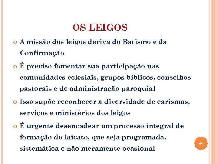 OS LEIGOS A missão dos leigos deriva do Batismo e da Confirmação É preciso