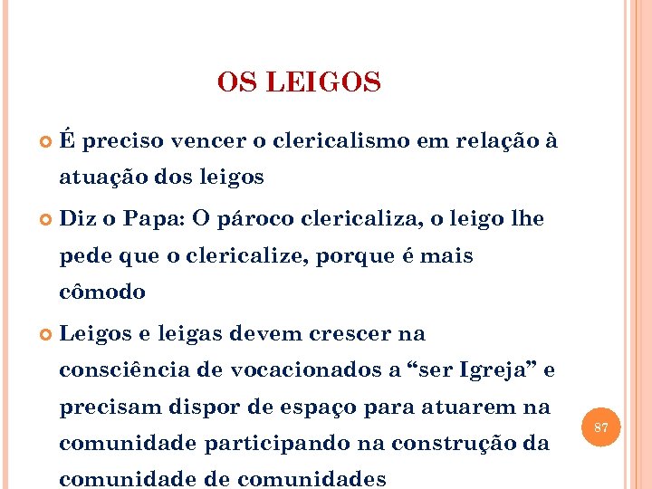 OS LEIGOS É preciso vencer o clericalismo em relação à atuação dos leigos Diz