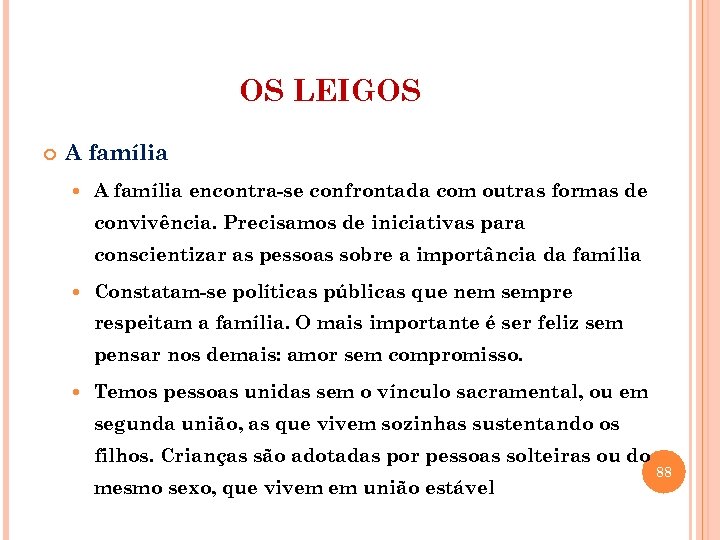 OS LEIGOS A família encontra-se confrontada com outras formas de convivência. Precisamos de iniciativas