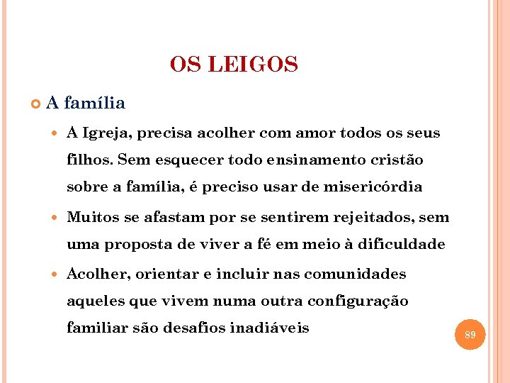 OS LEIGOS A família A Igreja, precisa acolher com amor todos os seus filhos.