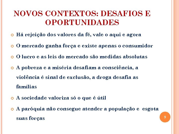 NOVOS CONTEXTOS: DESAFIOS E OPORTUNIDADES Há rejeição dos valores da fé, vale o aqui