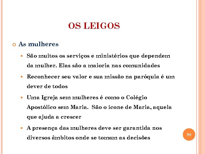 OS LEIGOS As mulheres São muitos os serviços e ministérios que dependem da mulher.