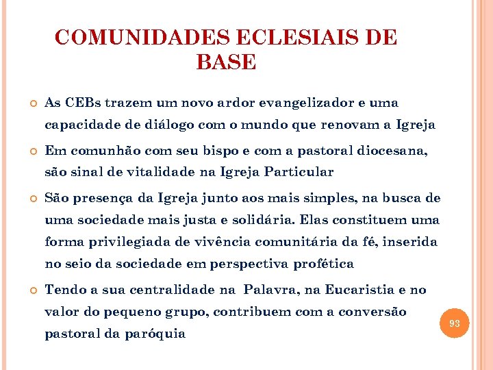 COMUNIDADES ECLESIAIS DE BASE As CEBs trazem um novo ardor evangelizador e uma capacidade