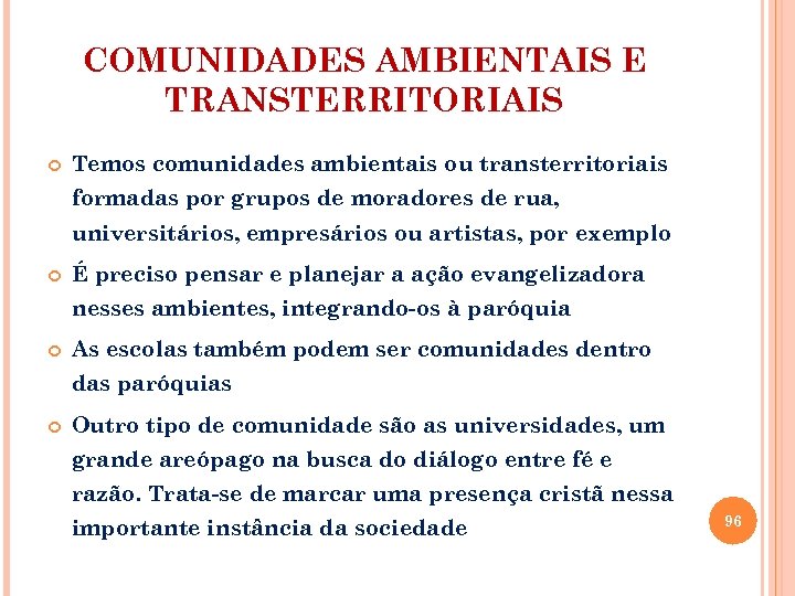 COMUNIDADES AMBIENTAIS E TRANSTERRITORIAIS Temos comunidades ambientais ou transterritoriais formadas por grupos de moradores