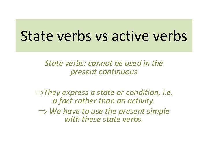 State verbs vs active verbs State verbs: cannot be used in the present continuous