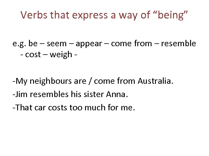 Verbs that express a way of “being” e. g. be – seem – appear