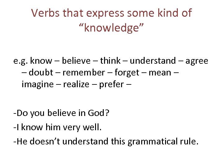 Verbs that express some kind of “knowledge” e. g. know – believe – think