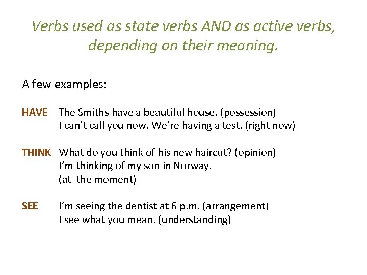 Verbs used as state verbs AND as active verbs, depending on their meaning. A