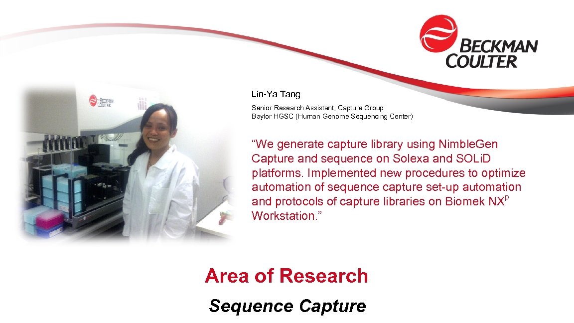 Lin-Ya Tang Senior Research Assistant, Capture Group Baylor HGSC (Human Genome Sequencing Center) “We