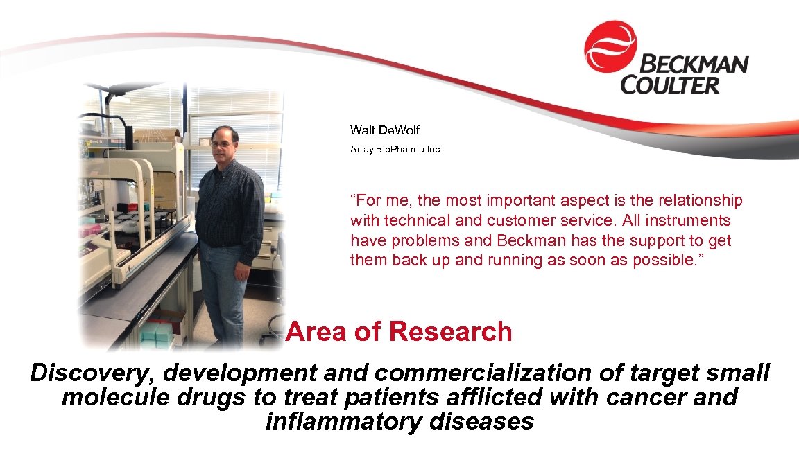 Walt De. Wolf Array Bio. Pharma Inc. “For me, the most important aspect is