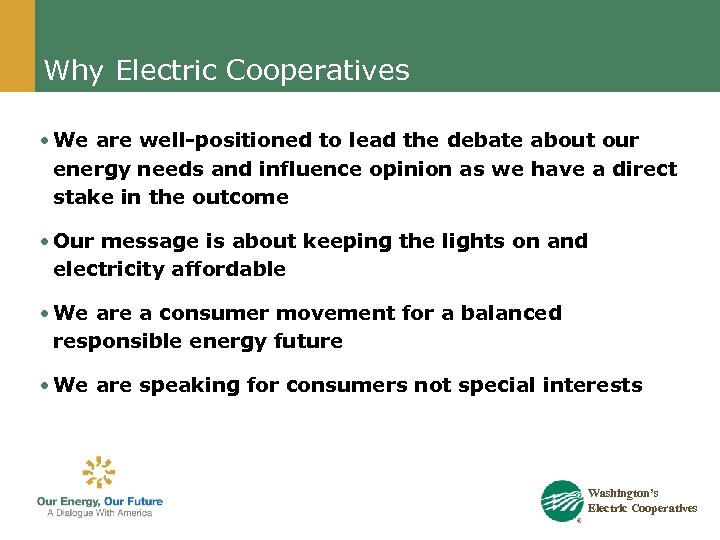 Why Electric Cooperatives • We are well-positioned to lead the debate about our energy