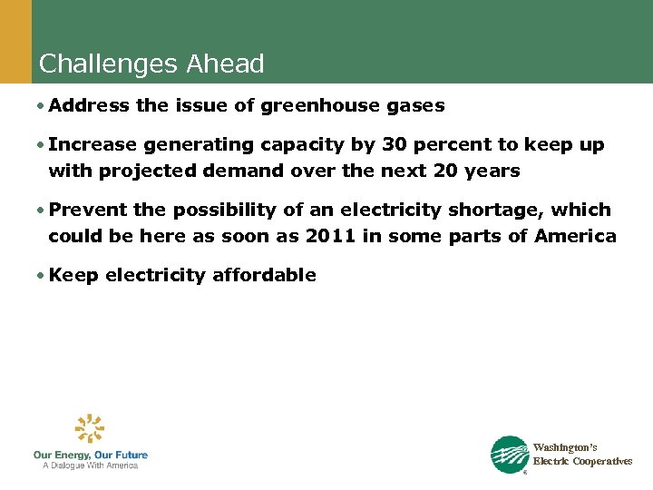 Challenges Ahead • Address the issue of greenhouse gases • Increase generating capacity by