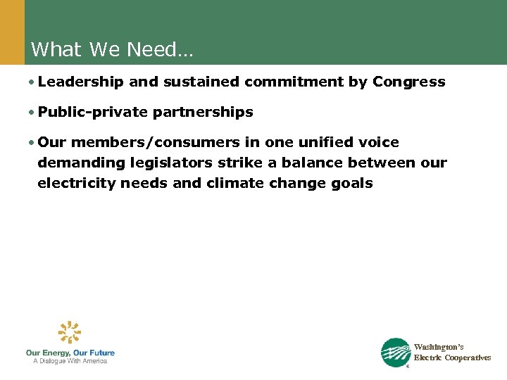 What We Need… • Leadership and sustained commitment by Congress • Public-private partnerships •