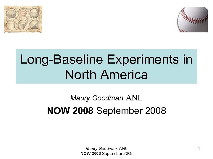 Long-Baseline Experiments in North America Maury Goodman ANL NOW 2008 September 2008 Maury Goodman,
