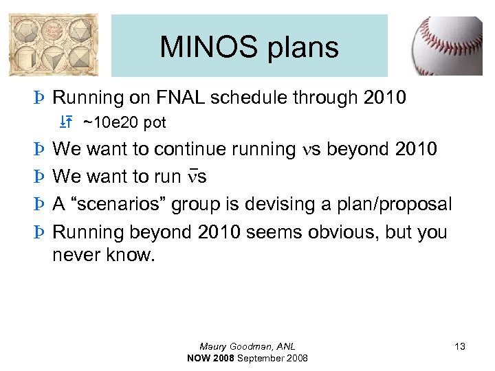 MINOS plans Þ Running on FNAL schedule through 2010 G ~10 e 20 pot