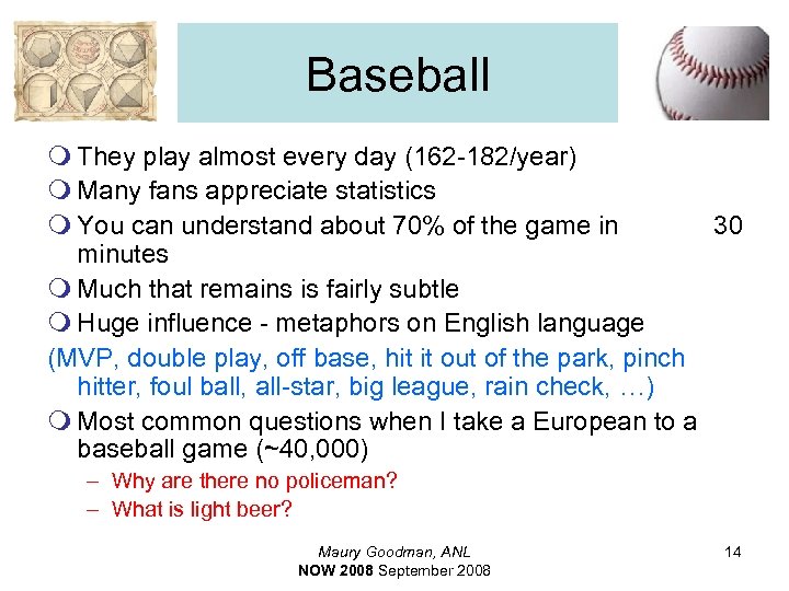 Baseball m They play almost every day (162 -182/year) m Many fans appreciate statistics