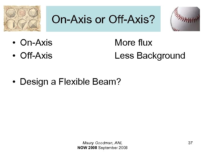 On-Axis or Off-Axis? • On-Axis • Off-Axis More flux Less Background • Design a