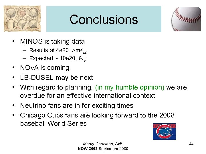 Conclusions • MINOS is taking data – Results at 4 e 20, Dm 232