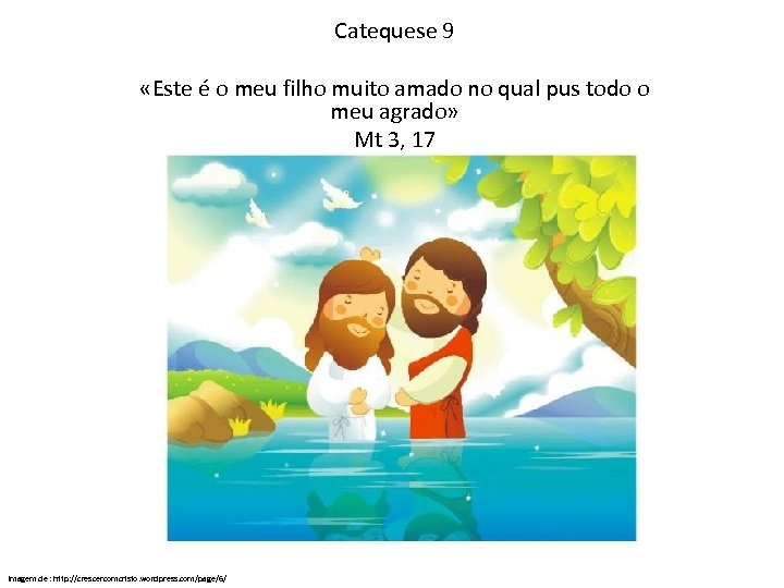 Catequese 9 «Este é o meu filho muito amado no qual pus todo o