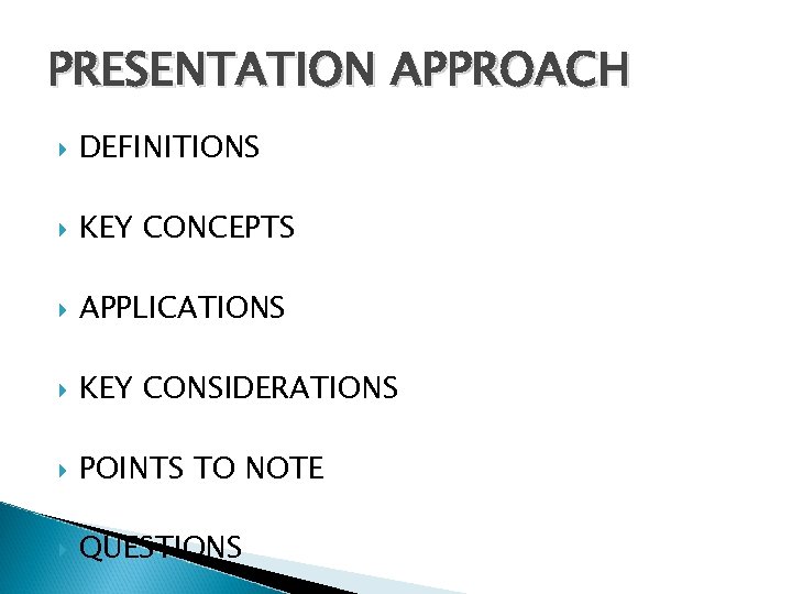 PRESENTATION APPROACH DEFINITIONS KEY CONCEPTS APPLICATIONS KEY CONSIDERATIONS POINTS TO NOTE QUESTIONS 