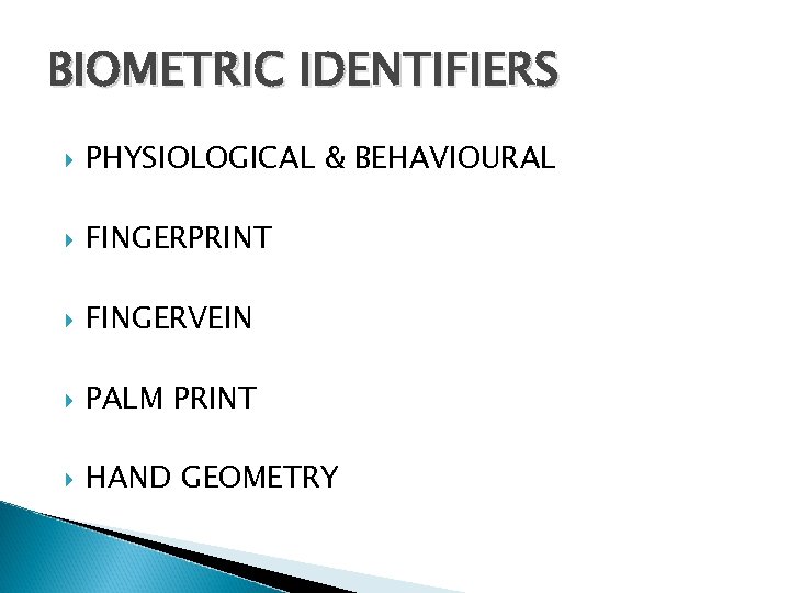 BIOMETRIC IDENTIFIERS PHYSIOLOGICAL & BEHAVIOURAL FINGERPRINT FINGERVEIN PALM PRINT HAND GEOMETRY 
