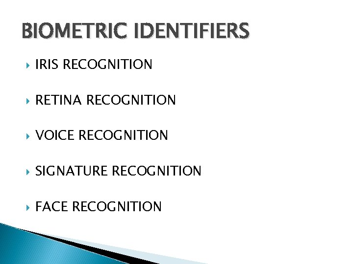 BIOMETRIC IDENTIFIERS IRIS RECOGNITION RETINA RECOGNITION VOICE RECOGNITION SIGNATURE RECOGNITION FACE RECOGNITION 