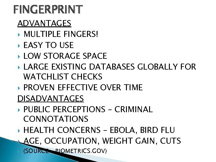 FINGERPRINT ADVANTAGES MULTIPLE FINGERS! EASY TO USE LOW STORAGE SPACE LARGE EXISTING DATABASES GLOBALLY