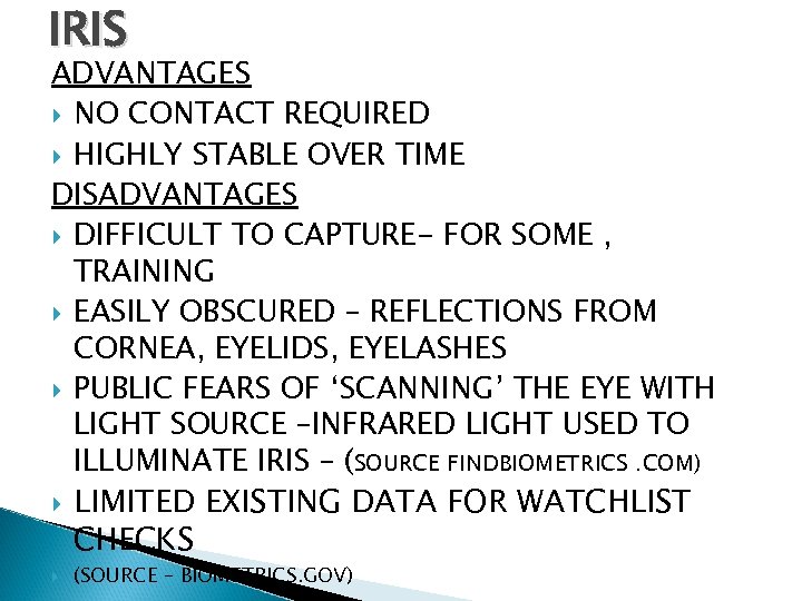 IRIS ADVANTAGES NO CONTACT REQUIRED HIGHLY STABLE OVER TIME DISADVANTAGES DIFFICULT TO CAPTURE- FOR