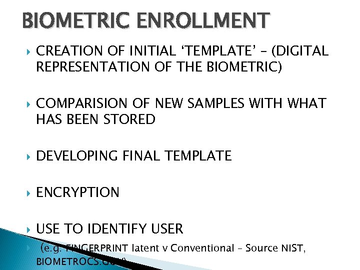 BIOMETRIC ENROLLMENT CREATION OF INITIAL ‘TEMPLATE’ – (DIGITAL REPRESENTATION OF THE BIOMETRIC) COMPARISION OF