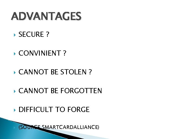 ADVANTAGES SECURE ? CONVINIENT ? CANNOT BE STOLEN ? CANNOT BE FORGOTTEN DIFFICULT TO