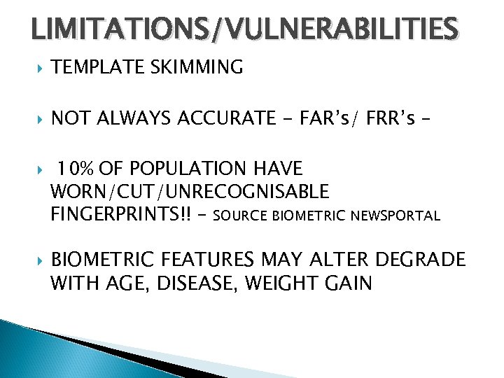 LIMITATIONS/VULNERABILITIES TEMPLATE SKIMMING NOT ALWAYS ACCURATE - FAR’s/ FRR’s – 10% OF POPULATION HAVE