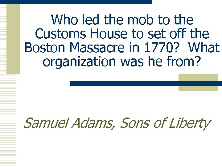 Who led the mob to the Customs House to set off the Boston Massacre