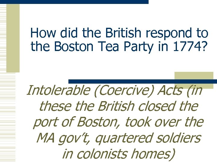 How did the British respond to the Boston Tea Party in 1774? Intolerable (Coercive)