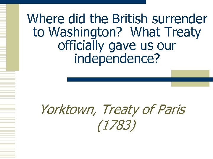 Where did the British surrender to Washington? What Treaty officially gave us our independence?