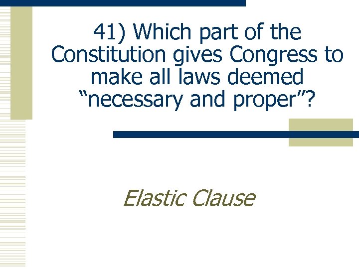 41) Which part of the Constitution gives Congress to make all laws deemed “necessary
