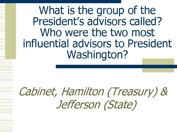 What is the group of the President’s advisors called? Who were the two most