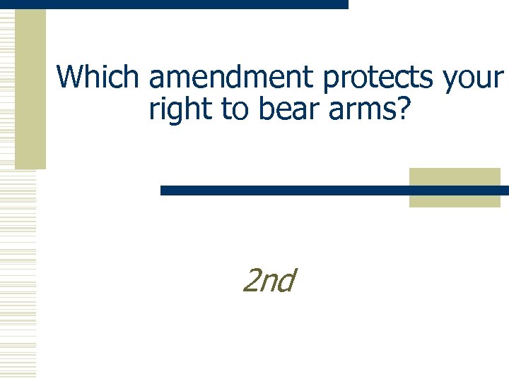 Which amendment protects your right to bear arms? 2 nd 