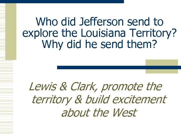 Who did Jefferson send to explore the Louisiana Territory? Why did he send them?