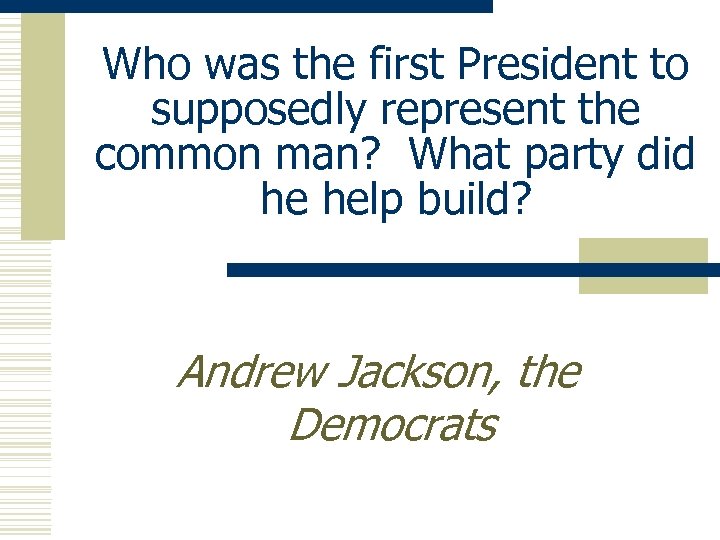 Who was the first President to supposedly represent the common man? What party did