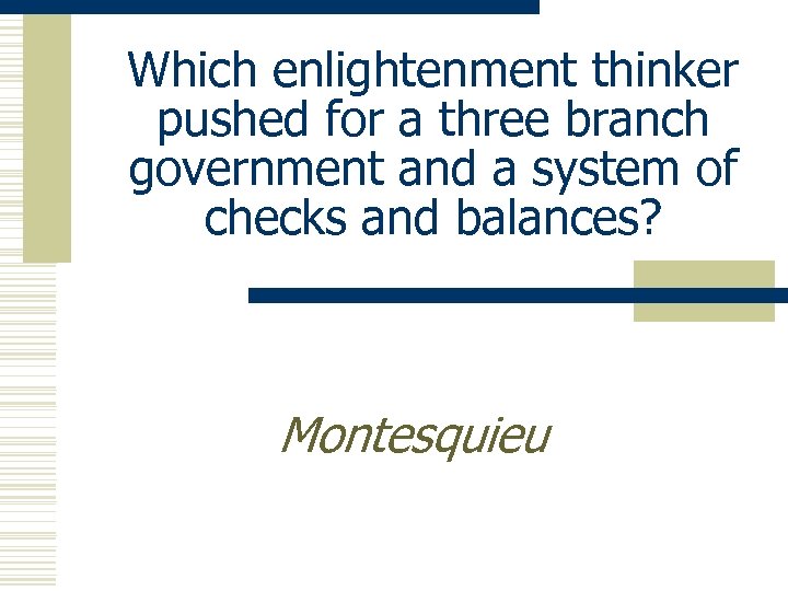 Which enlightenment thinker pushed for a three branch government and a system of checks
