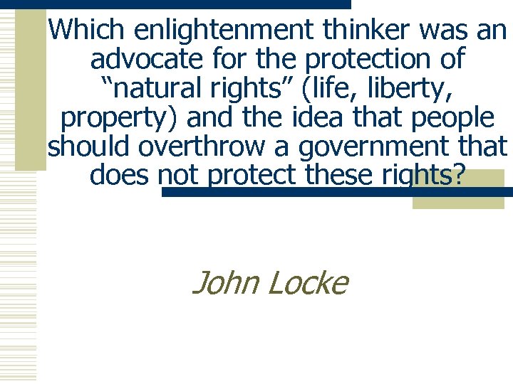 Which enlightenment thinker was an advocate for the protection of “natural rights” (life, liberty,