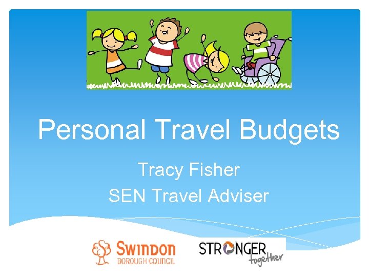 Personal Travel Budgets Tracy Fisher SEN Travel Adviser 