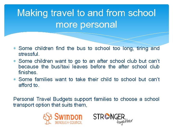 Making travel to and from school more personal Some children find the bus to